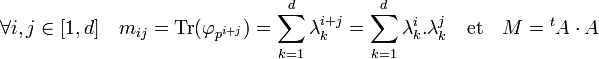 \forall i,j \in [1,d]\quad m_{ij} = \text{Tr}(\varphi_{p^{i+j}}) = \sum_{k=1}^d \lambda_k^{i+j}= \sum_{k=1}^d \lambda_k^i.\lambda_k^j\quad \text{et}\quad M = {}^tA\cdot A