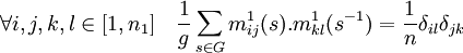 \forall i,j,k,l \in [1,n_1] \quad \frac{1}{g}\sum_{s\in G} m^1_{ij}(s).m^1_{kl} (s^{-1})=\frac{1}{n}\delta_{il}\delta_{jk}
