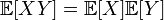 \mathbb{E}[XY] = \mathbb{E}[X] \mathbb{E}[Y]\,