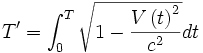 T'=\int_{0}^{T} \sqrt{1-\frac{V\left(t\right)^2}{c^2}}dt