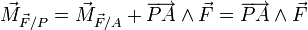 \vec{M}_{\vec{F}/P} = \vec{M}_{\vec{F}/A}+\overrightarrow {PA} \wedge \vec{F}= \overrightarrow{PA} \wedge \vec{F}