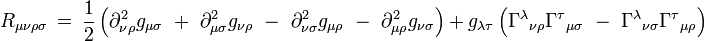 R_{ \mu \nu \rho \sigma } \ = \ \frac{1}{2}\left( \partial^2_{ \nu \rho } g_{ \mu \sigma } \ + \ \partial^2_{ \mu \sigma } g_{ \nu \rho } \ - \ \partial^2_{ \nu  \sigma } g_{ \mu \rho } \ - \ \partial^2_{ \mu \rho } g_{ \nu \sigma } \right) \ + \ g_{ \lambda \tau } \left( \Gamma^\lambda {}_{ \nu  \rho } \Gamma^\tau {}_{ \mu \sigma } \ -  \ \Gamma^\lambda {}_{ \nu \sigma } \Gamma^\tau {}_{ \mu \rho } \right)