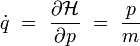 \dot{q} \ = \ \frac{\partial \mathcal{H}}{\partial p} \ = \ \frac{p}{m}