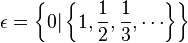 \epsilon = \left\{ 0 | \left\{1, {1 \over 2}, {1 \over 3}, \cdots \right\} \right\}