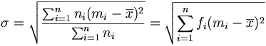 \sigma=\sqrt{\frac{\sum_{i=1}^nn_i(m_i-\overline{x})^2}{\sum_{i=1}^nn_i}}=\sqrt{\sum_{i=1}^nf_i(m_i-\overline{x})^2}