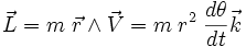 \vec L= m\ \vec r \wedge \vec V = m\; r^2\; \frac{d \theta}{d t} \vec k