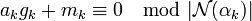 a_kg_k + m_k \equiv 0 \mod |\mathcal N(\alpha_k)|