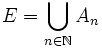 E = \bigcup_{n \in \mathbb{N}} A_n