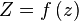   Z=f\left(z\right) 