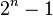 2^n - 1\,