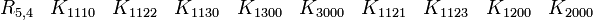  \begin{matrix} R_{5,4} &K_{1110} &K_{1122} &K_{1130} &K_{1300} &K_{3000}&K_{1121} &K_{1123} &K_{1200}  &K_{2000}  \end{matrix} 