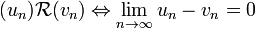 (u_n) \mathcal R (v_n) \Leftrightarrow  \lim_{n \to \infty}u_n-v_n=0