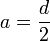 a=\frac{d}{2}