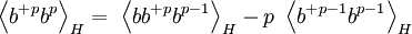  \left\langle b^{+}{}^{p}b^{p}\right\rangle _{H}=\ \left\langle bb^{+}{}^{p}b^{p-1}\right\rangle _{H}-p\ \left\langle b^{+}{}^{p-1}b^{p-1}\right\rangle _{H}  