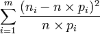 \sum_{i=1}^m \frac {(n_i - n \times p_i)^2} {n \times p_i}