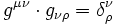 g^{\mu \nu}\cdot g_{\nu \rho}= \delta^{\nu}_{\rho} 