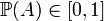 \mathbb{P}(A)\in[0,1]\,