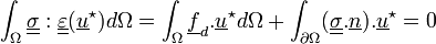 \int_{\Omega}\underline{\underline{\sigma}}:\underline{\underline{\varepsilon}}(\underline{u}^\star) d\Omega =  \int_{\Omega}\underline{f}_d.\underline{u}^\star d\Omega + \int_{\partial\Omega}(\underline{\underline{\sigma}}.\underline{n}).\underline{u}^\star=0