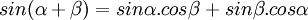 sin( \alpha + \beta ) = sin \alpha . cos \beta + sin \beta . cos \alpha \,