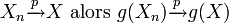 X_n\xrightarrow{p}X\text{ alors }g(X_n)\xrightarrow{p}g(X) 