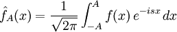 \hat{f}_A(x)=\frac1{\sqrt{2\pi}}\int_{-A}^A f(x)\, e^{-i sx}\, dx