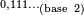 \scriptscriptstyle 0,111\ldots_\mathrm{(base\ 2)}