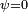 \scriptstyle\ \psi=0
