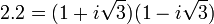 2.2 = (1 + i\sqrt 3)(1 - i\sqrt 3)\;