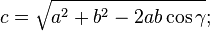 c = \sqrt{a^2+b^2-2ab\cos\gamma}; \, 