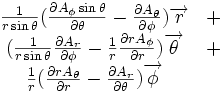 \begin{matrix} {1 \over r\sin\theta}({\partial A_\phi\sin\theta \over \partial \theta} - {\partial A_\theta \over \partial \phi}) \overrightarrow r & + \\ ({1 \over r\sin\theta}{\partial A_r \over \partial \phi} - {1 \over r}{\partial r A_\phi \over \partial r}) \overrightarrow \theta & + \\ {1 \over r}({\partial r A_\theta \over \partial r} - {\partial A_r \over \partial \theta}) \overrightarrow \phi & \ \end{matrix}