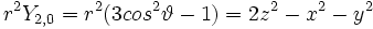 r^2Y_{2,0} = r^2(3cos^2 \vartheta -1) = 2z^2-x^2-y^2