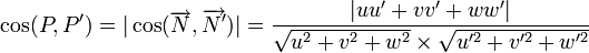 \cos(P,P') = |\cos(\overrightarrow{N},\overrightarrow{N'})|=\frac{|uu'+vv'+ww'|}{\sqrt{u^2+v^2+w^2}\times\sqrt{u'^2+v'^2+w'^2}}