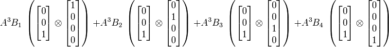  A^3 B_1 \; \left ( \begin{bmatrix} 0 \\ 0 \\ 1 \end{bmatrix} \otimes \begin{bmatrix} 1 \\ 0 \\ 0 \\ 0 \end{bmatrix} \right ) \; +  A^3 B_2 \; \left ( \begin{bmatrix} 0 \\ 0 \\ 1 \end{bmatrix} \otimes \begin{bmatrix} 0 \\ 1 \\ 0 \\ 0 \end{bmatrix} \right ) \; + A^3 B_3 \; \left ( \begin{bmatrix} 0 \\ 0 \\ 1 \end{bmatrix} \otimes \begin{bmatrix} 0 \\ 0 \\ 1 \\ 0 \end{bmatrix} \right ) \; + A^3 B_4 \; \left ( \begin{bmatrix} 0 \\ 0 \\ 1 \end{bmatrix} \otimes \begin{bmatrix} 0 \\ 0 \\ 0 \\ 1 \end{bmatrix} \right ) \;