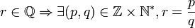 r \in\mathbb{Q} \Rightarrow \exists (p,q)\in\mathbb{Z}\times\mathbb{N}^*, r = \frac{p}{q}