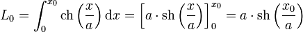L_0 = \int_0^{x_0} \operatorname{ch}\left(\frac xa\right)\mathrm d x = \left[ a\cdot \operatorname{sh}\left(\frac xa\right)\right]_0^{x_0} = a\cdot \operatorname{sh}\left(\frac {x_0}a\right)