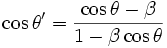 \cos\theta'=\frac{\cos\theta-\beta}{1-\beta \cos\theta}