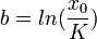  b = ln(\frac{x_0}{K}) 