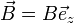 \vec{B} = B \vec{e}_z