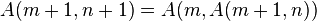 A(m+1, n+1) = A(m, A(m+1, n))\,