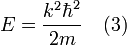 E = \frac{k^2 \hbar^2}{2m} \quad (3)