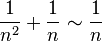  {1 \over n^2} +{1 \over n}\sim{1 \over n} 