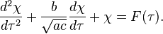 \frac{d^2 \chi}{d \tau^2} + \frac{b}{\sqrt{ac}} \frac{d \chi}{d\tau} + \chi = F(\tau). 