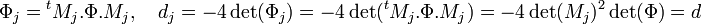 \Phi_j = {}^tM_j.\Phi.M_j,\quad d_j=-4\det(\Phi_j) = -4\det({}^tM_j.\Phi.M_j) =-4\det(M_j)^2\det(\Phi) = d 