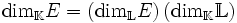 {\rm dim}_{\mathbb{K}} E=\left({\rm dim}_{\mathbb{L}}E\right)\left({\rm dim}_{\mathbb{K}} \mathbb{L}\right)