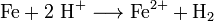 \mathrm{Fe + 2\ H^{+}\longrightarrow Fe^{2+} + H_2}