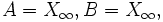 A=X_\infty, B=X_\infty,