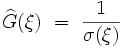  \widehat{G}(\xi) \ = \ \frac{1}{\sigma (\xi)} 
