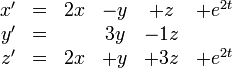 \begin{matrix} x' &=& 2x&-y&+z&+e^{2t} \\ y' &=&   &3y&-1z& \\ z' &=& 2x&+y&+3z&+e^{2t} \end{matrix}