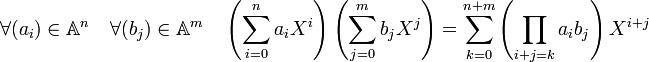 \forall (a_i) \in \mathbb A^n\quad \forall (b_j) \in \mathbb A^m \quad \left(\sum_{i=0}^n a_iX^i\right)\left(\sum_{j=0}^m b_jX^j\right) = \sum_{k=0}^{n+m} \left(\prod_{i+j = k}a_ib_j\right)X^{i+j}
