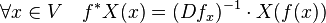 \forall x \in V\quad f^*X(x) = (Df_x)^{-1}\cdot X(f(x))
